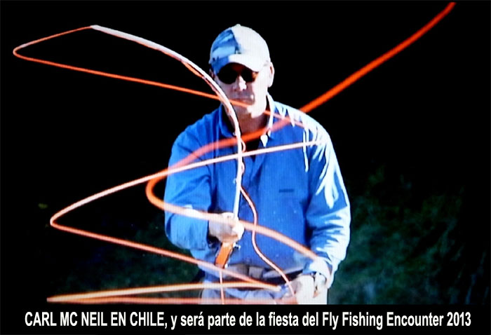CARL MC NEIL EN CHILE, y ser parte de la fiesta del Fly Fishing Encounter 2013